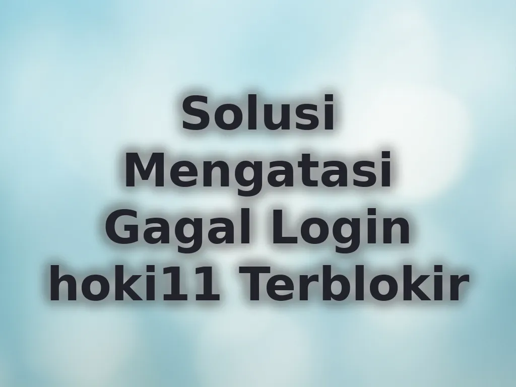 Solusi Mengatasi Gagal Login hoki11 Terblokir